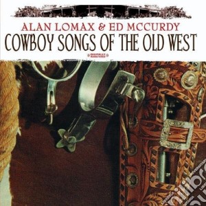 Alan Lomax - Cowboy Songs Of The Old West cd musicale di Alan Lomax