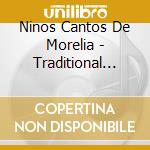 Ninos Cantos De Morelia - Traditional Music Of Mexico cd
