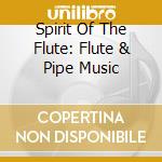 Spirit Of The Flute: Flute & Pipe Music cd