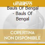 Bauls Of Bengal - Bauls Of Bengal cd