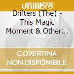 Drifters (The) - This Magic Moment & Other Favorites cd musicale di Drifters