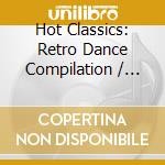 Hot Classics: Retro Dance Compilation / Various cd
