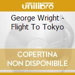 George Wright - Flight To Tokyo cd musicale di George Wright