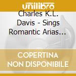 Charles K.L. Davis - Sings Romantic Arias From Favorite Operas cd