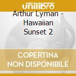 Arthur Lyman - Hawaiian Sunset 2 cd