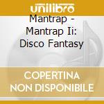 Mantrap - Mantrap Ii: Disco Fantasy cd