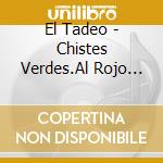El Tadeo - Chistes Verdes.Al Rojo Vivo 2 cd