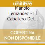 Manolo Fernandez - El Caballero Del Tango cd musicale di Manolo Fernandez