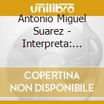 Antonio Miguel Suarez - Interpreta: Jose Angel Buesa cd musicale di Antonio Miguel Suarez