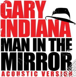 Gary Indiana - Man In The Mirror (Acoustic Version) cd musicale di Gary Indiana