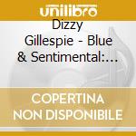 Dizzy Gillespie - Blue & Sentimental: From The Archives cd