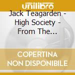 Jack Teagarden - High Society - From The Archives cd musicale di Jack Teagarden