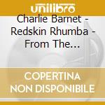 Charlie Barnet - Redskin Rhumba - From The Archives cd