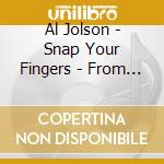 Al Jolson - Snap Your Fingers - From The Archives cd
