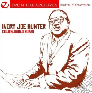 Ivory Joe Hunter - Cold Blooded Woman cd musicale di Ivory Joe Hunter