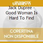 Jack Dupree - Good Woman Is Hard To Find cd