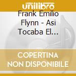 Frank Emilio Flynn - Asi Tocaba El Danzon: Antonio Maria Romeu