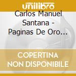 Carlos Manuel Santana - Paginas De Oro De La Musica Cubana cd musicale di Carlos Manuel Santana
