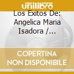Los Exitos De: Angelica Maria Isadora / Various cd musicale di Essential Media Mod
