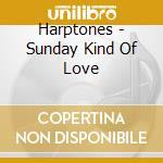 Harptones - Sunday Kind Of Love cd musicale di Harptones