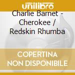 Charlie Barnet - Cherokee / Redskin Rhumba cd