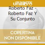 Roberto Faz - Roberto Faz Y Su Conjunto cd musicale di Roberto Faz