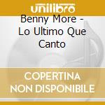 Benny More - Lo Ultimo Que Canto cd