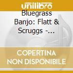 Bluegrass Banjo: Flatt & Scruggs - Bluegrass Banjo: Flatt & Scruggs cd musicale di Bluegrass Banjo: Flatt & Scruggs