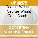 George Wright - George Wright Goes South Pacific cd
