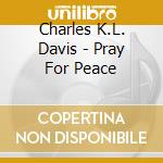 Charles K.L. Davis - Pray For Peace cd