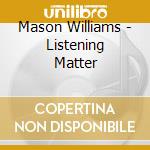 Mason Williams - Listening Matter cd