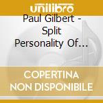 Paul Gilbert - Split Personality Of Paul Gilbert cd musicale di Paul Gilbert
