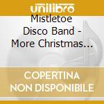 Mistletoe Disco Band - More Christmas Disco cd