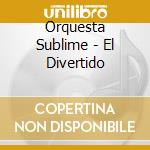 Orquesta Sublime - El Divertido cd musicale di Orquesta Sublime