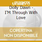 Dolly Dawn - I'M Through With Love cd