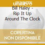 Bill Haley - Rip It Up Around The Clock cd
