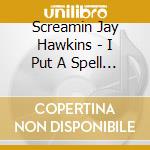 Screamin Jay Hawkins - I Put A Spell On You cd