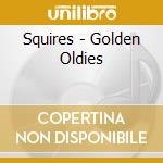 Squires - Golden Oldies cd musicale di Squires
