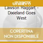 Lawson Haggart - Dixieland Goes West cd
