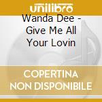 Wanda Dee - Give Me All Your Lovin cd