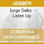 Jorge Dalto - Listen Up cd musicale di Jorge Dalto