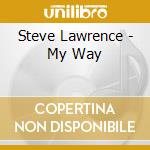 Steve Lawrence - My Way cd musicale di Steve Lawrence