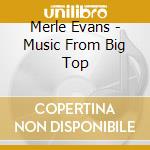 Merle Evans - Music From Big Top cd musicale di Merle Evans