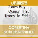Jones Boys - Quincy Thad Jimmy Jo Eddie & Elvin cd musicale di Jones Boys