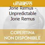 Jorie Remus - Unpredictable Jorie Remus cd