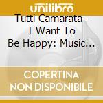 Tutti Camarata - I Want To Be Happy: Music Of Vincent Youmans cd