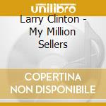 Larry Clinton - My Million Sellers cd musicale di Larry Clinton
