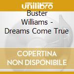 Buster Williams - Dreams Come True cd musicale di Buster Williams