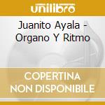 Juanito Ayala - Organo Y Ritmo cd musicale di Juanito Ayala