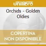 Orchids - Golden Oldies cd